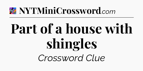 Part of a house with shingles Crossword Clue