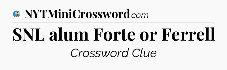 SNL alum Forte or Ferrell Crossword Clue