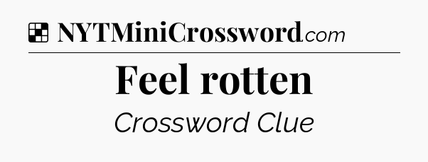 Solution: Feel rotten - NYT Crossword