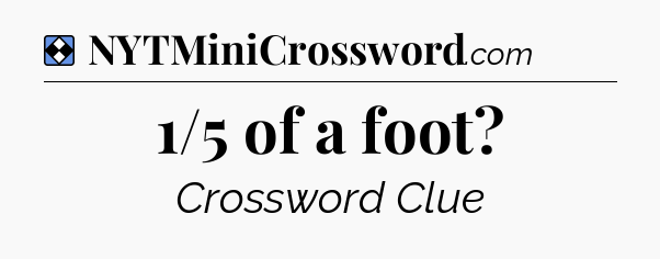 Solution: 1/5 of a foot - NYT Mini Crossword