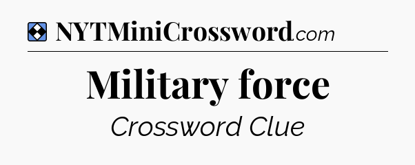 Solution: Military force - NYT Mini Crossword