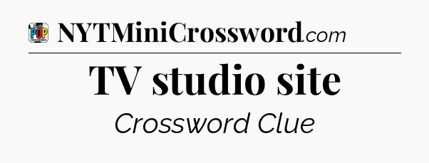 TV studio site Crossword Clue