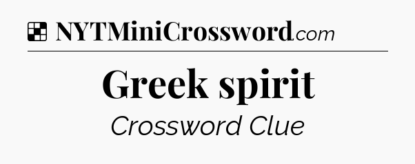 Solution: Greek spirit - NYT Crossword