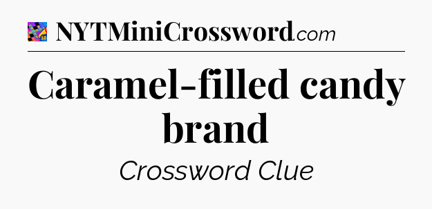 Caramel-filled candy brand Crossword Clue