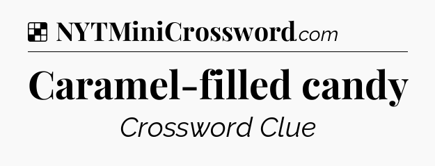 Caramel-filled candy NYT Crossword