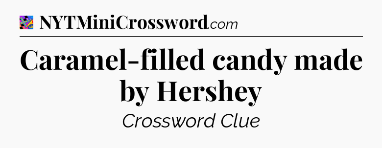Caramel-filled candy made by Hershey Crossword Clue