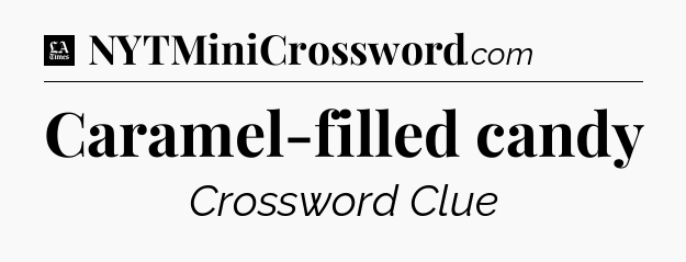 Caramel-filled candy - LA Times Crossword