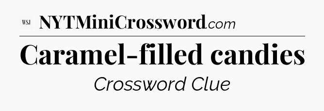 Caramel-filled candies - WSJ Crossword