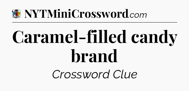 Caramel-filled candy brand Crossword Clue