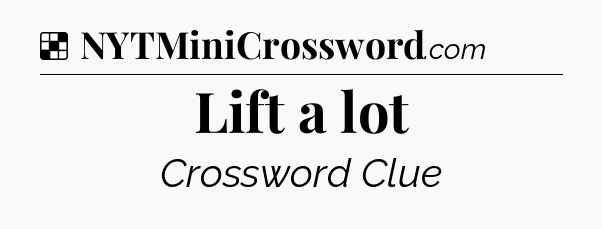 Solution: Lift a lot - NYT Crossword