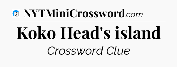 Koko Head's island Crossword Clue