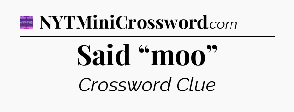 Said “moo” - Thomas Joseph Crossword