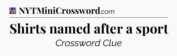 Shirts named after a sport Crossword Clue