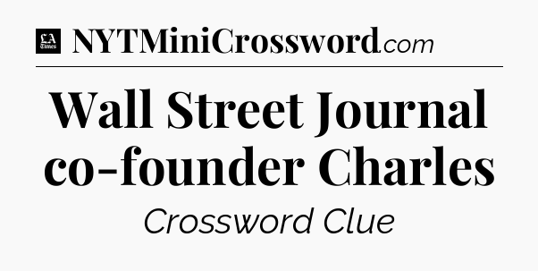 Wall Street Journal co-founder Charles - LA Times Crossword
