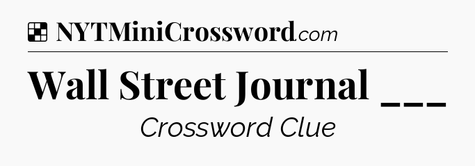 Solution: Wall Street Journal ___ - NYT Crossword