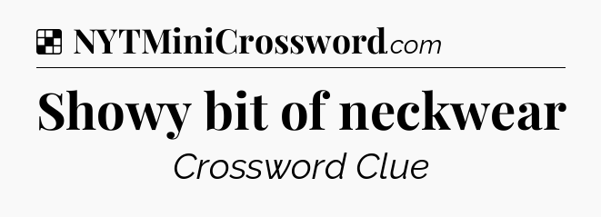 Solution: Showy bit of neckwear - NYT Crossword