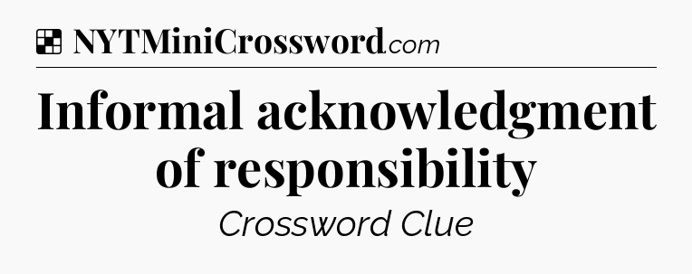 Solution: Informal acknowledgment of responsibility - NYT Crossword