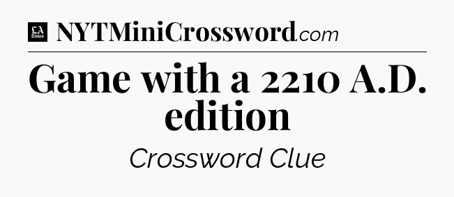 Game with a 2210 A.D. edition - LA Times Crossword