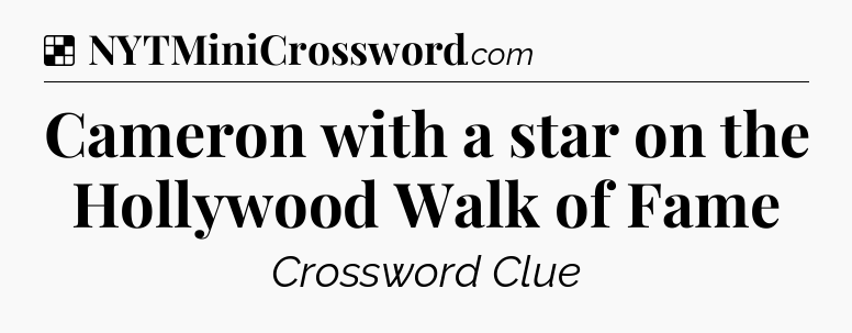 Solution: Cameron with a star on the Hollywood Walk of Fame - NYT Crossword