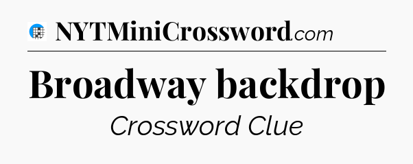Broadway backdrop Crossword Clue