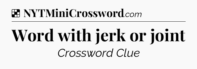 Solution: Word with jerk or joint - NYT Crossword