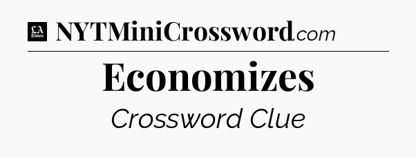Economizes - LA Times Crossword