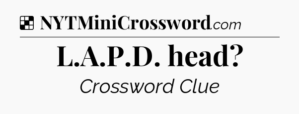 Solution: L.A.P.D. head - NYT Crossword