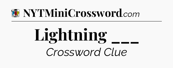 Lightning ___ Crossword Clue