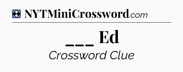 Solution: ___ Ed - NYT Mini Crossword