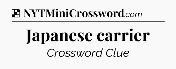 Solution: Japanese carrier - NYT Crossword