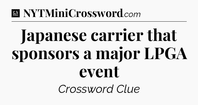 Japanese carrier that sponsors a major LPGA event - LA Times Crossword