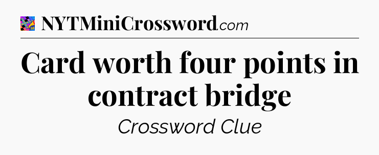 Card worth four points in contract bridge Crossword Clue