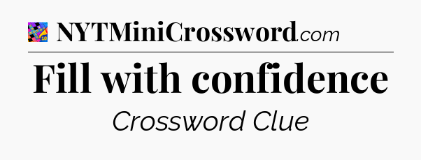 Fill with confidence Crossword Clue