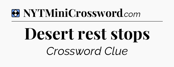Solution: Desert rest stops - NYT Mini Crossword