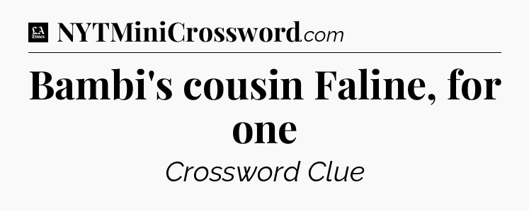 Bambi's cousin Faline, for one - LA Times Crossword