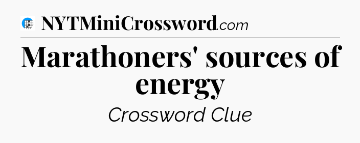 Marathoners' sources of energy Crossword Clue
