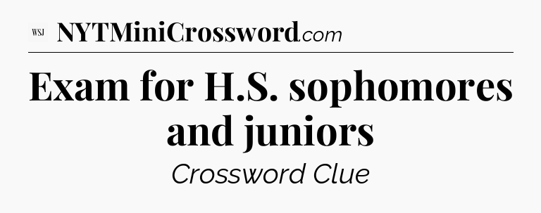 Exam for H.S. sophomores and juniors - WSJ Crossword