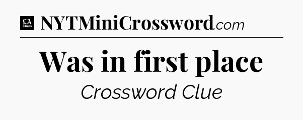 Was in first place - LA Times Crossword