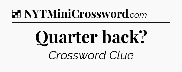 Solution: Quarter back - NYT Crossword
