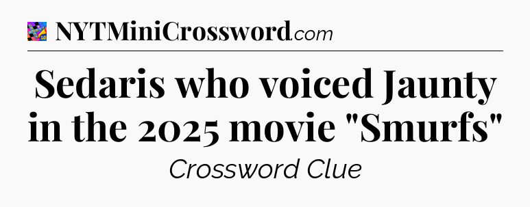 Sedaris who voiced Jaunty in the 2025 movie 