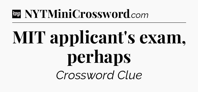 MIT applicant's exam, perhaps Crossword Clue