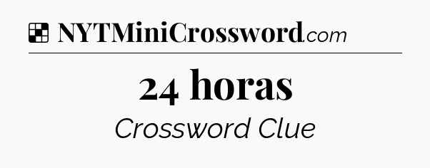 Solution: 24 horas - NYT Crossword