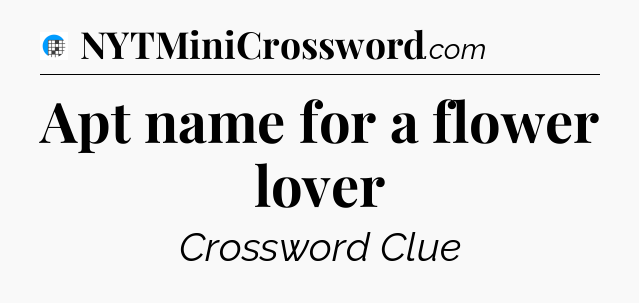 Apt name for a flower lover Crossword Clue