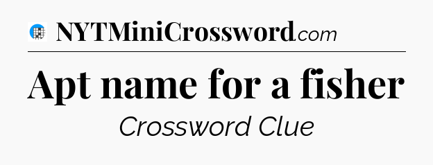Apt name for a fisher Crossword Clue