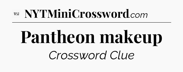 Pantheon makeup - WSJ Crossword