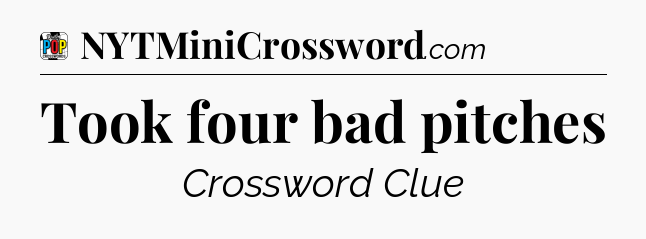 Took four bad pitches Crossword Clue