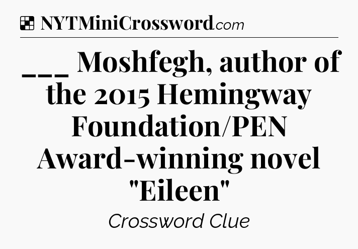 Solution: ___ Moshfegh, author of the 2015 Hemingway Foundation/PEN Award-winning novel 