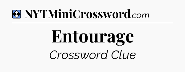 Solution: Entourage - NYT Mini Crossword