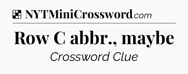 Solution: Row C abbr., maybe - NYT Crossword