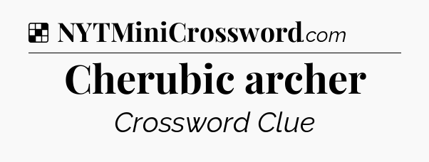 Solution: Cherubic archer - NYT Crossword